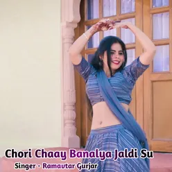 Chori Chaay Banalya Jaldi Su